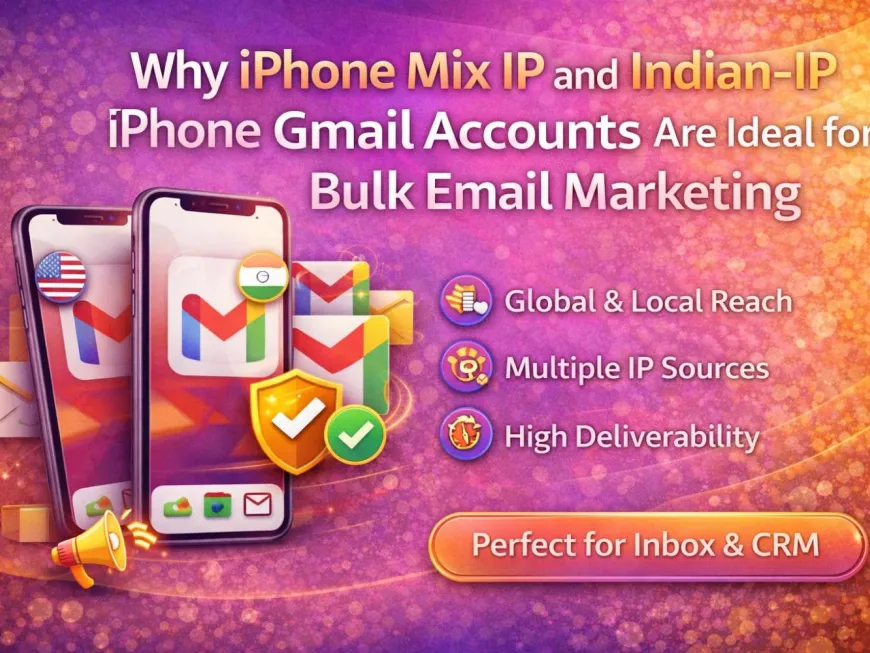 Why iPhone Mix IP and Indian‑IP iPhone Gmail Accounts Are Ideal for Bulk Email Marketing in 2026