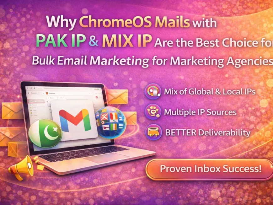 Why ChromeOS Mails with PAK IP & MIX IP Are the Best Choice for Bulk EMail Marketing in 2026