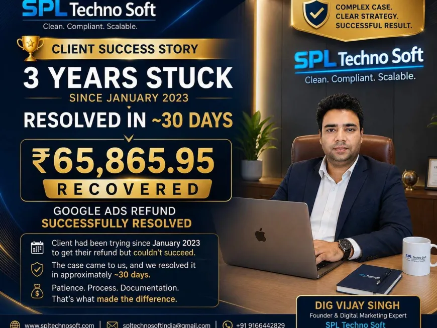 Google Ads Refund Case Study: How a 3-Year-Old ₹65,865.95 Refund Issue Was Successfully Resolved in Approximately 30 Days