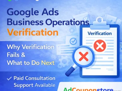 Why Business Operations Verification in Google Ads Can Fail – Common Reasons Explained
