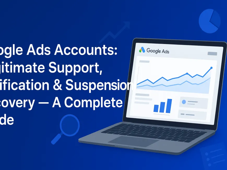 Google Ads Accounts: Legitimate Support, Verification & Suspension Recovery — A Complete Guide Google Ads Accounts: Legitimate Support, Verification & Suspension Recovery — A Complete Guide