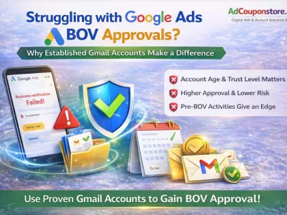 Struggling with Google Ads BOV Approvals? Why Established Gmail Accounts Make a Difference