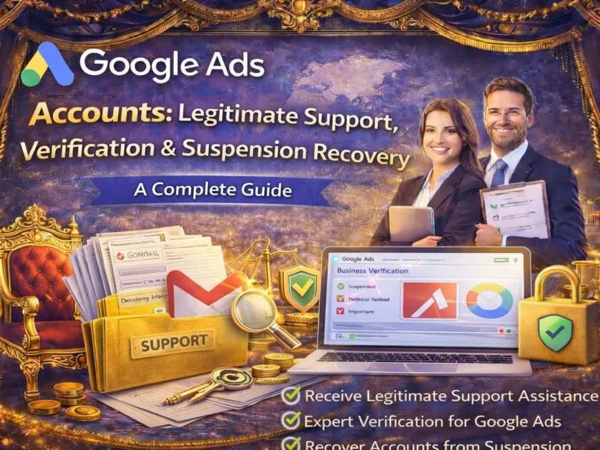 Google Ads Accounts: Legitimate Support, Verification & Suspension Recovery — A Complete Guide