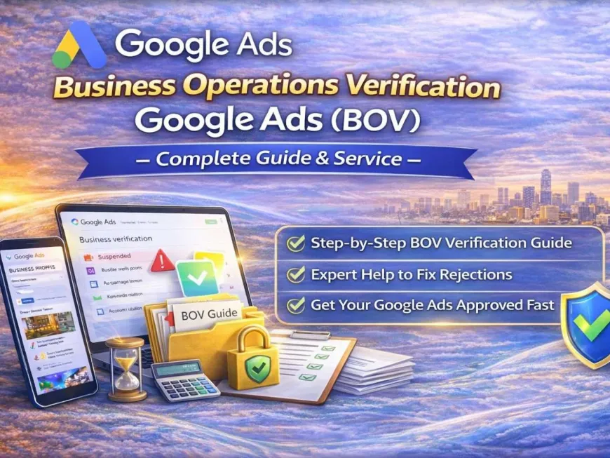 Business Operations Verification Google Ads (BOV) — Complete Guide & Service