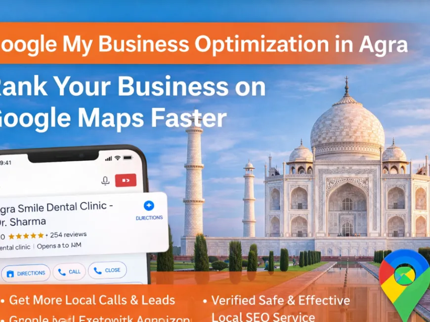 Google My Business Optimization in Agra – Rank Your Business on Google Maps Faster