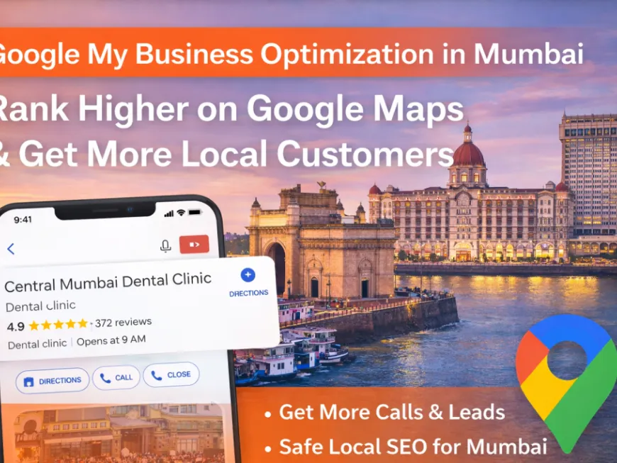 Google My Business Optimization in Mumbai – Rank Higher on Google Maps & Get More Local Customers