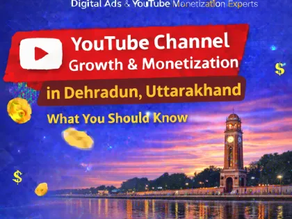 YouTube Channel Monetization in Dehradun, Uttarakhand, India – Safe, Verified & Fast Approval Solution