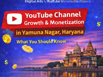 YouTube Channel Monetization in Yamuna Nagar, Haryana – Safe, Verified & Fast Approval Solution